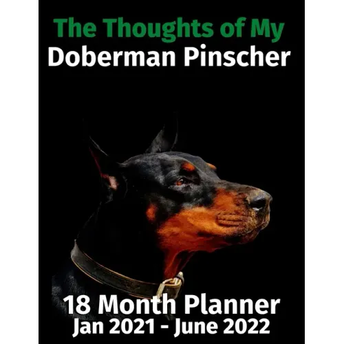 The Thoughts of My Doberman Pinscher: 18 Month Planner Jan 2021-June 2022