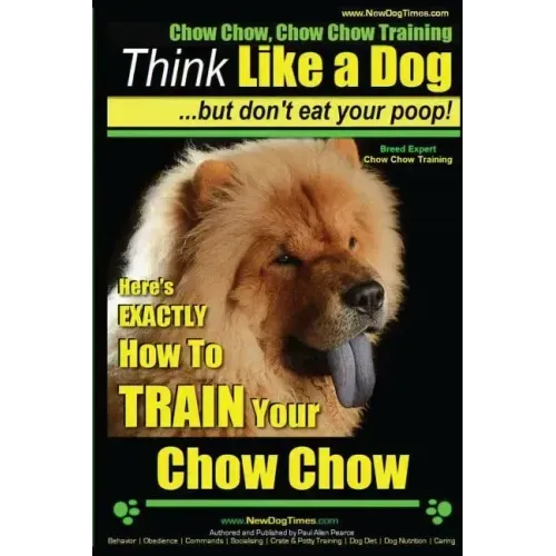 Chow Chow, Chow Chow Training Think Like a Dog But Don't Eat Your Poop! Breed Expert Chow Chow Training: Here's EXACTLY How To TRAIN Your Chow Chow