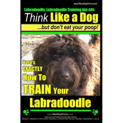 Labradoodle, Labradoodle Training AAA AKC: Think Like a Dog, But Don't Eat Your Poop! Labradoodle Breed Expert Training: Here's EXACTLY How To TRAIN Y