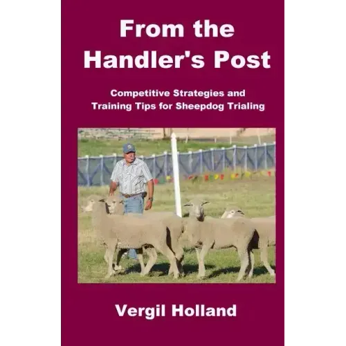 From the Handler's Post: Competitive Strategies and Training Tips for Sheepdog Trialing