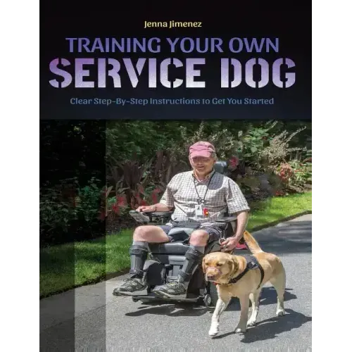 Training Your Own Service Dog: Clear Step by Step Instructions to Get You Started