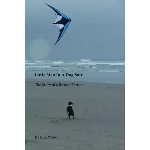 Little Man in a Dog Suit: The Story of a Boston Terrier