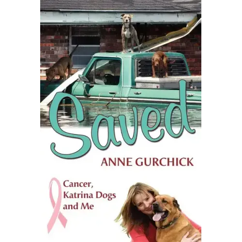 Saved: Cancer, Katrina Dogs and Me
