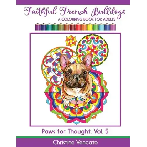 Faithful French Bulldogs: A Frenchie Dog Colouring Book for Adults
