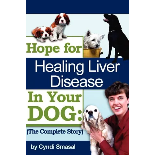 Hope For Healing Liver Disease In Your Dog: The Complete Story