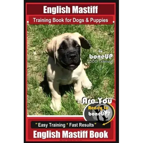 English Mastiff Training Book for Dogs & Puppies by BoneUp Dog Training: Are You Ready to Bone Up? Easy Training * Fast Results, English Mastiff Book
