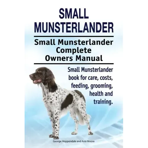 Small Munsterlander. Small Munsterlander Complete Owners Manual. Small Munsterlander book for care, costs, feeding, grooming, health and training.