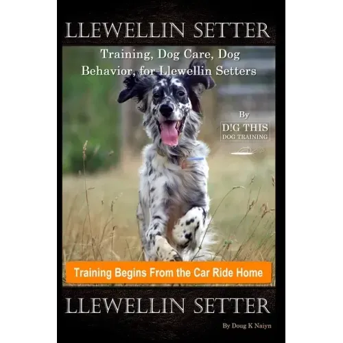 Llewellin Setter Training, Dog Care, Dog Behavior, for Llewellin Setters By D!G THIS DOG Training, Training Begins From the Car Ride Home, Llewellin S