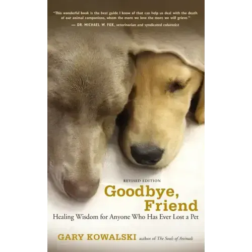 Goodbye, Friend: Healing Wisdom for Anyone Who Has Ever Lost a Pet