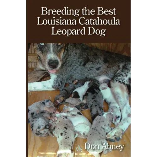 Breeding the Best Louisiana Catahoula Leopard Dog