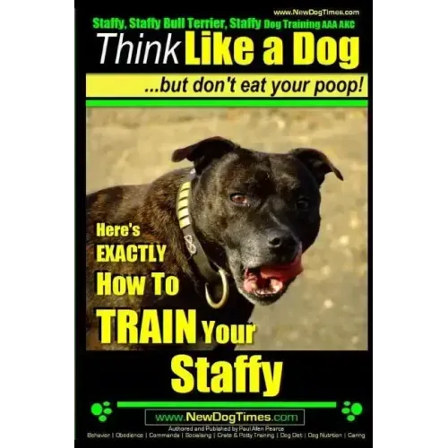 Staffy, Staffy Bull Terrier, Staffy Dog Training AAA AKC: Think Like a Dog But Don't Eat Your Poop!