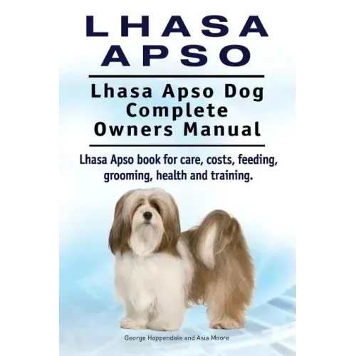 Lhasa Apso. Lhasa Apso Dog Complete Owners Manual. Lhasa Apso book for care, costs, feeding, grooming, health and training.