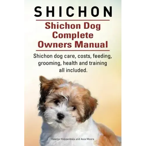 Shichon. Shichon Dog Complete Owners Manual. Shichon dog care, costs, feeding, grooming, health and training all included.