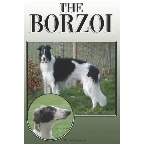 The Borzoi: A Complete and Comprehensive Owners Guide To: Buying, Owning, Health, Grooming, Training, Obedience, Understanding and Caring for Your Bor