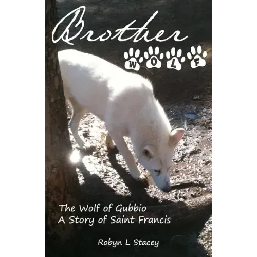 Brother Wolf: The Wolf of Gubbio A Story of St Francis