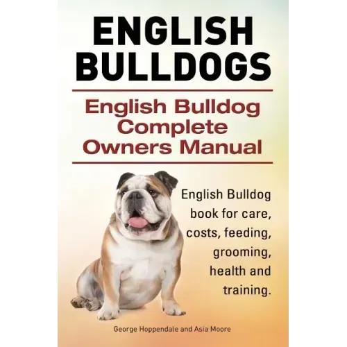 English Bulldogs. English Bulldog Complete Owners Manual. English Bulldog book for care, costs, feeding, grooming, health and training.