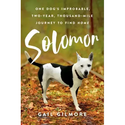 Solomon: One Dog's Improbable, Two-year, Thousand-mile Journey to Find Home