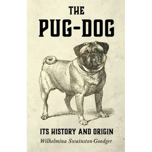The Pug-Dog - Its History and Origin
