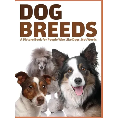 Dog Breeds: A Picture Book for People Who Like Dogs, Not Words