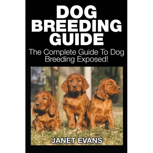 Dog Breeding Guide: The Complete Guide to Dog Breeding Exposed