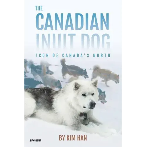 The Canadian Inuit Dog: Icon of Canada's North
