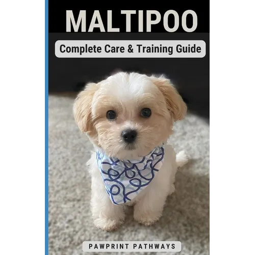 Maltipoo Complete Care & Training Guide: How to Give Your Pup His Best Life