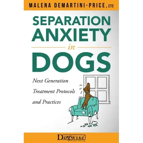 Separation Anxiety in Dogs - Next Generation Treatment Protocols and Practices