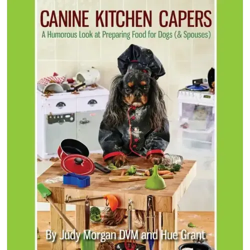 Canine Kitchen Capers: A Humorous Look at Preparing Food for Dogs (& Spouses)