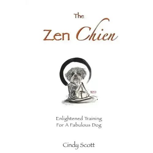 The Zen Chien: Enlightened Training For A Fabulous Dog