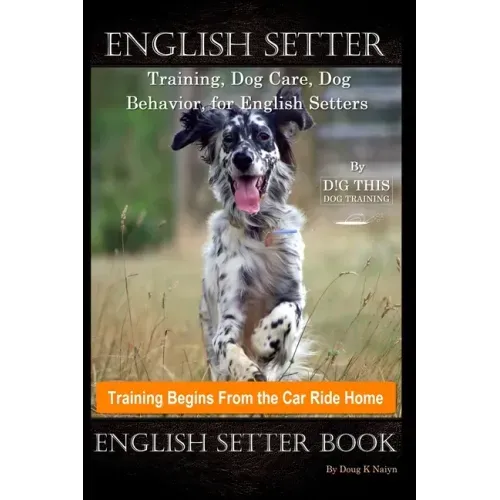 English Setter Training, Dog Care, Dog Behavior, for English Setters By D!G THIS DOG Training, Training Begins From the Car Ride Home, English Setter