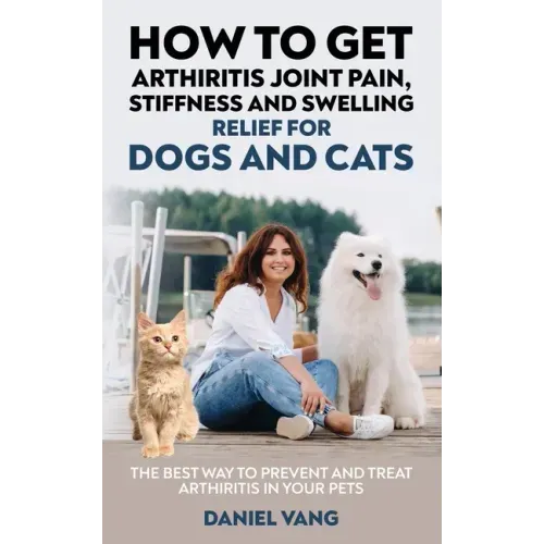 How To Get Arthritis Joint Pain, Stiffness And Swelling Relief For Dogs And Cats