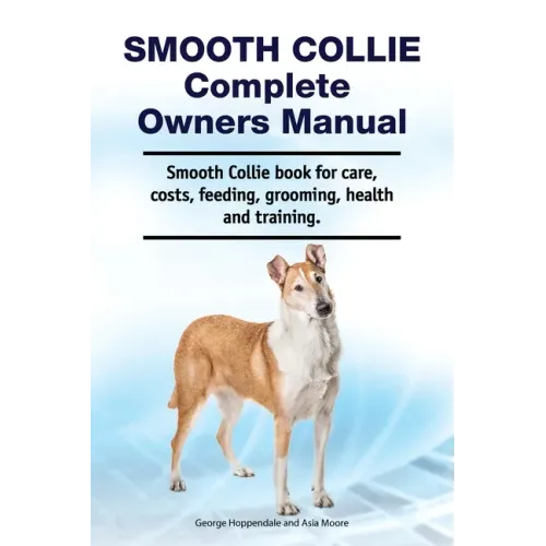 Smooth Collie Complete Owners Manual. Smooth Collie book for care, costs, feeding, grooming, health and training.