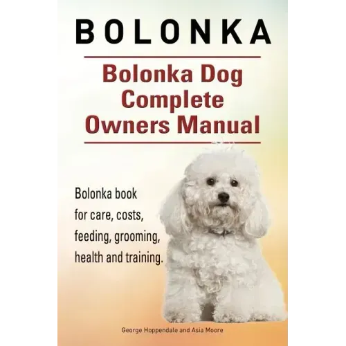 Bolonka. Bolonka Dog Complete Owners Manual. Bolonka book for care, costs, feeding, grooming, health and training.
