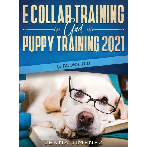 E Collar Training AND Puppy Training 2021 (2 Books IN 1)
