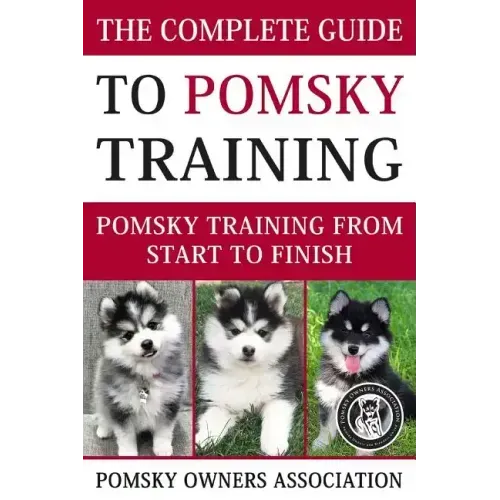 The Complete Guide To Pomsky Training: Pomsky training from start to finish