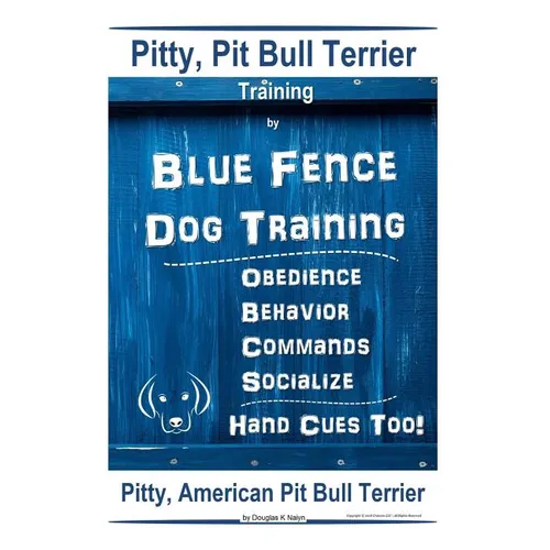 Pitty, Pit Bull Terrier Training By Blue Fence DOG Training, Obedience, Behavior, Commands, Socialize, Hand Cues Too Pitty: American Pit Bull Terrier