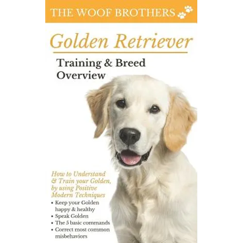 Golden Retriever Training & Breed Overview: How to Understand & Train your Golden, by using Positive Modern Techniques