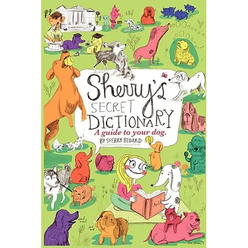 Sherry's Secret Dictionary: A guide to your dog