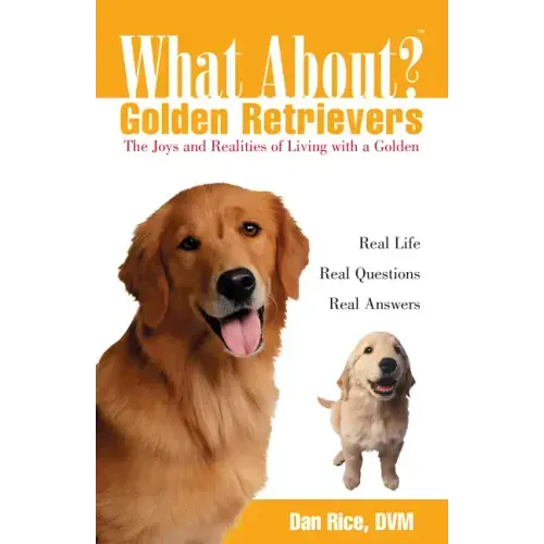 What about Golden Retrievers?: The Joy and Realities of Living with a Golden
