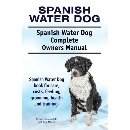 Spanish Water Dog. Spanish Water Dog Complete Owners Manual. Spanish Water Dog book for care, costs, feeding, grooming, health and training.