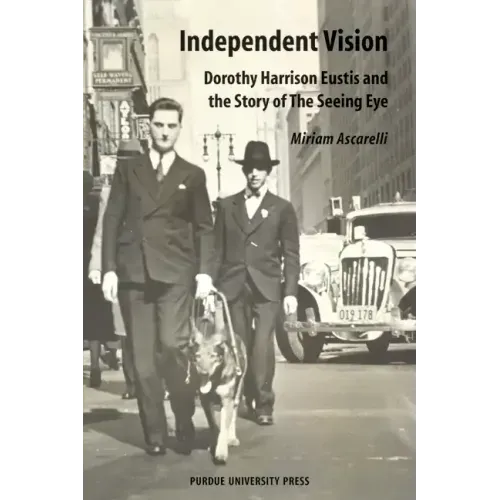 Independent Vision: Dorothy Harrison Eustis and the story of The Seeing Eye