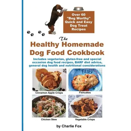 The Healthy Homemade Dog Food Cookbook: Over 60 Beg-Worthy Quick and Easy Dog Treat Recipes