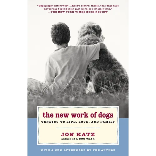 The New Work of Dogs: Tending to Life, Love, and Family