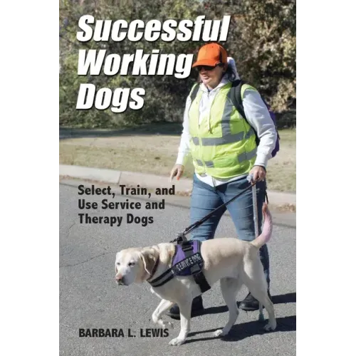 Successful Working Dogs: Select, Train, and Use Service and Therapy Dogs