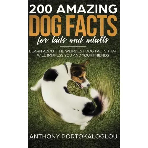 200 Amazing Dog Facts For Kids And Adults: Learn about the weirdest dog facts that will impress you and your friends