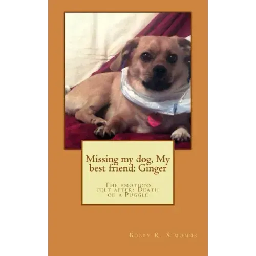 Missing my dog, My best friend: Ginger: The emotions felt after: Death of a dog