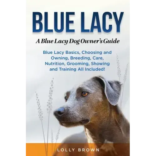 Blue Lacy: A Blue Lacy Dog Owner's Guide