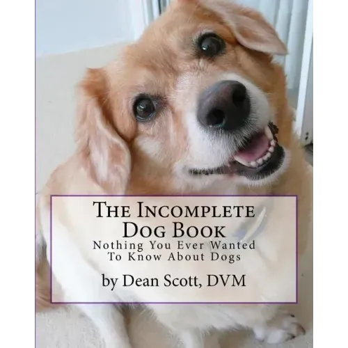 The Incomplete Dog Book: Nothing You Ever Wanted To Know About Dogs