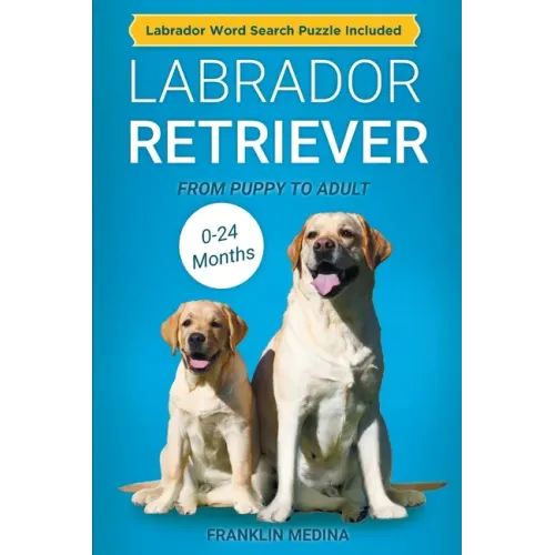 Labrador Retriever: From Puppy to Adult (0-24 Months)