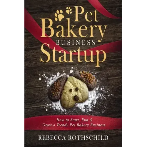 Pet Bakery Business Startup: How to Start, Run & Grow a Trendy Pet Bakery Business